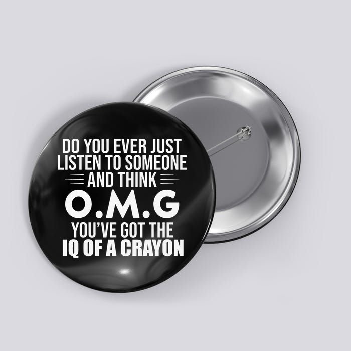 Think OMG You've Got The IQ Of A Crayon Funny Sarcastic Button