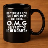 Think OMG You've Got The IQ Of A Crayon Funny Sarcastic 11oz C Handle Ceramic Mug