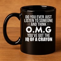 Think OMG You've Got The IQ Of A Crayon Funny Sarcastic 11oz C Handle Ceramic Mug