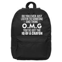 Think OMG You've Got The IQ Of A Crayon Funny Sarcastic 16 in Basic Backpack
