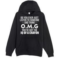 Think OMG You've Got The IQ Of A Crayon Funny Sarcastic Premium Pullover Hoodie