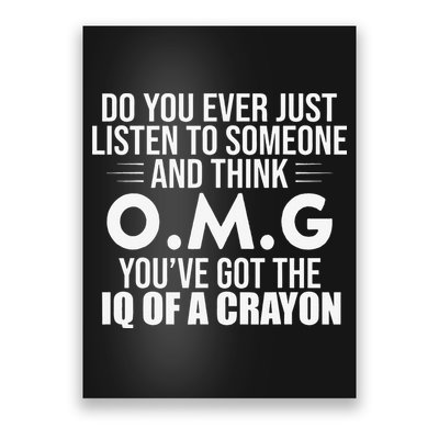 Think OMG You've Got The IQ Of A Crayon Funny Sarcastic Poster
