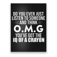 Think OMG You've Got The IQ Of A Crayon Funny Sarcastic Poster