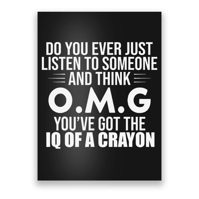 Think OMG You've Got The IQ Of A Crayon Funny Sarcastic Poster