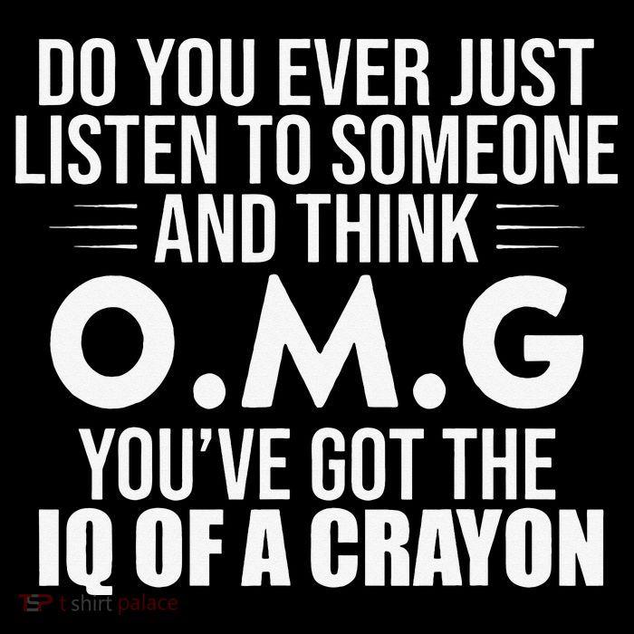 Think OMG You've Got The IQ Of A Crayon Funny Sarcastic Poster