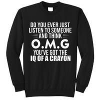 Think OMG You've Got The IQ Of A Crayon Funny Sarcastic Tall Sweatshirt