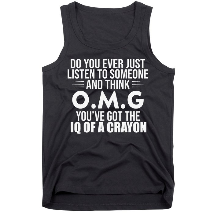 Think OMG You've Got The IQ Of A Crayon Funny Sarcastic Tank Top