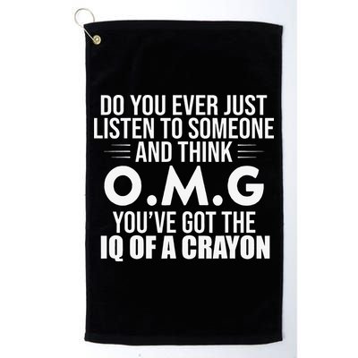 Think OMG You've Got The IQ Of A Crayon Funny Sarcastic Golf Towel