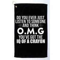 Think OMG You've Got The IQ Of A Crayon Funny Sarcastic Golf Towel