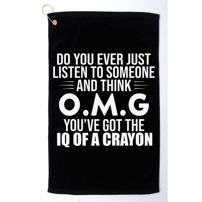 Think OMG You've Got The IQ Of A Crayon Funny Sarcastic Golf Towel