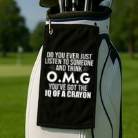 Think OMG You've Got The IQ Of A Crayon Funny Sarcastic Golf Towel