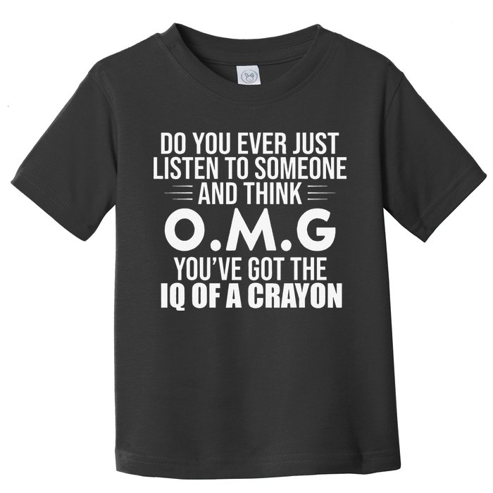Think OMG You've Got The IQ Of A Crayon Funny Sarcastic Toddler T-Shirt