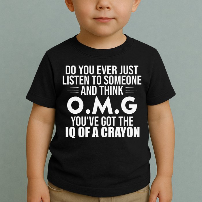 Think OMG You've Got The IQ Of A Crayon Funny Sarcastic Toddler T-Shirt