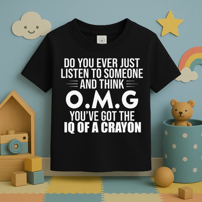 Think OMG You've Got The IQ Of A Crayon Funny Sarcastic Toddler T-Shirt