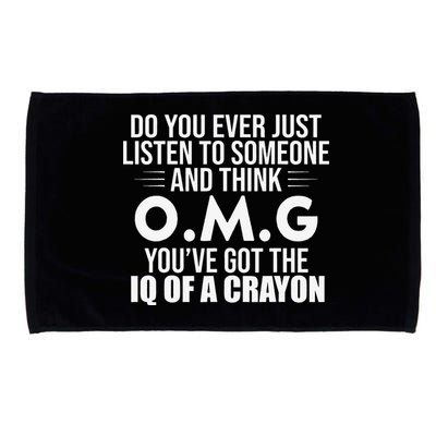 Think OMG You've Got The IQ Of A Crayon Funny Sarcastic Microfiber Hand Towel