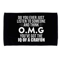 Think OMG You've Got The IQ Of A Crayon Funny Sarcastic Microfiber Hand Towel