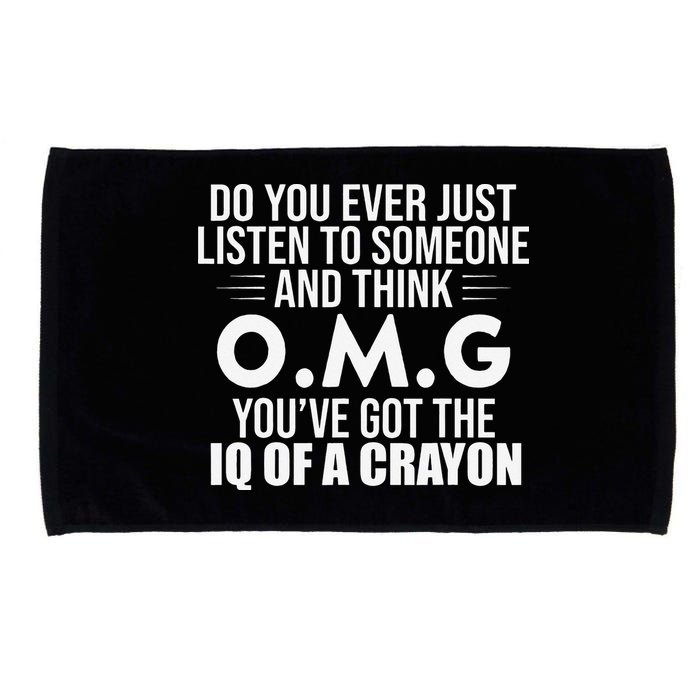 Think OMG You've Got The IQ Of A Crayon Funny Sarcastic Microfiber Hand Towel