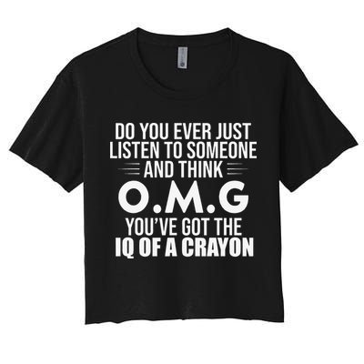 Think OMG You've Got The IQ Of A Crayon Funny Sarcastic Crop Top