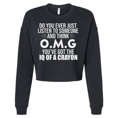 Think OMG You've Got The IQ Of A Crayon Funny Sarcastic Cropped Pullover Crew