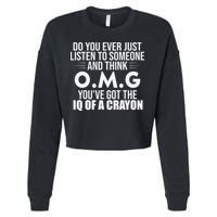Think OMG You've Got The IQ Of A Crayon Funny Sarcastic Cropped Pullover Crew