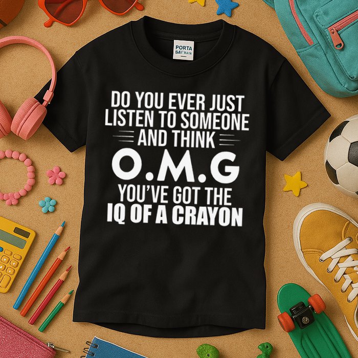 Think OMG You've Got The IQ Of A Crayon Funny Sarcastic Kids T-Shirt