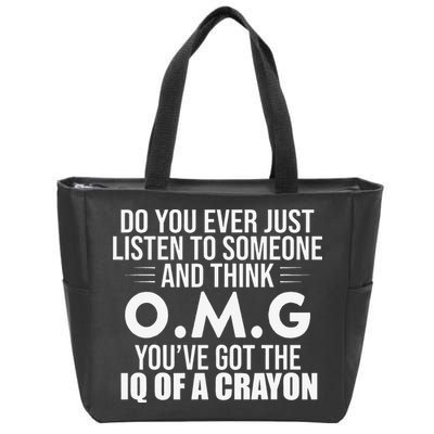 Think OMG You've Got The IQ Of A Crayon Funny Sarcastic Zip Tote Bag