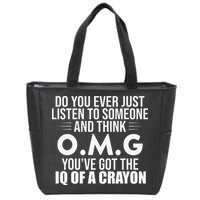 Think OMG You've Got The IQ Of A Crayon Funny Sarcastic Zip Tote Bag