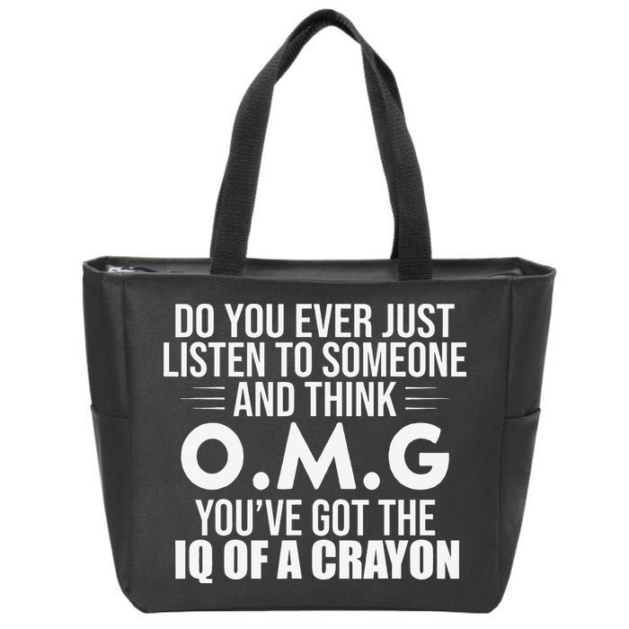 Think OMG You've Got The IQ Of A Crayon Funny Sarcastic Zip Tote Bag