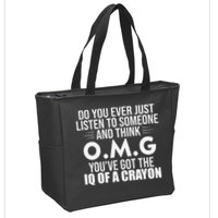 Think OMG You've Got The IQ Of A Crayon Funny Sarcastic Zip Tote Bag