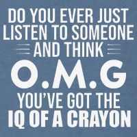 Think OMG You've Got The IQ Of A Crayon Funny Sarcastic Garment-Dyed Sweatshirt