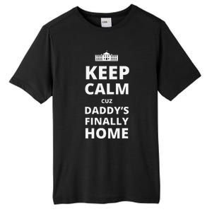 Trump President 2024 Keep Calm Cuz DaddyS Finally Home Tall Fusion ChromaSoft Performance T-Shirt