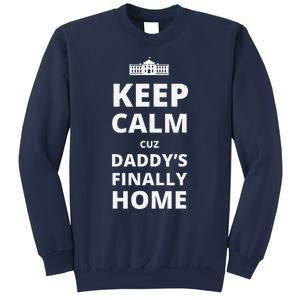 Trump President 2024 Keep Calm Cuz DaddyS Finally Home Sweatshirt