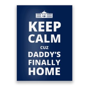 Trump President 2024 Keep Calm Cuz DaddyS Finally Home Poster