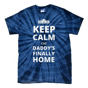 Trump President 2024 Keep Calm Cuz DaddyS Finally Home Tie-Dye T-Shirt