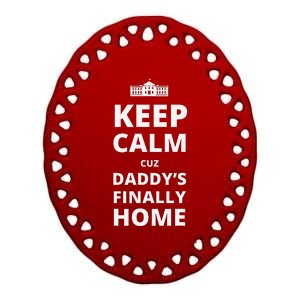 Trump President 2024 Keep Calm Cuz DaddyS Finally Home Ceramic Oval Ornament