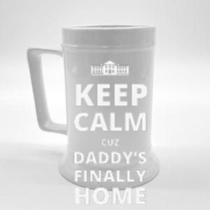 Trump President 2024 Keep Calm Cuz DaddyS Finally Home Beer Stein