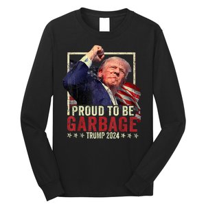 Trump President 2024 Election Proud To Be Garbage Long Sleeve Shirt