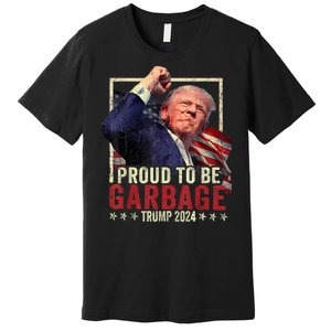 Trump President 2024 Election Proud To Be Garbage Premium T-Shirt