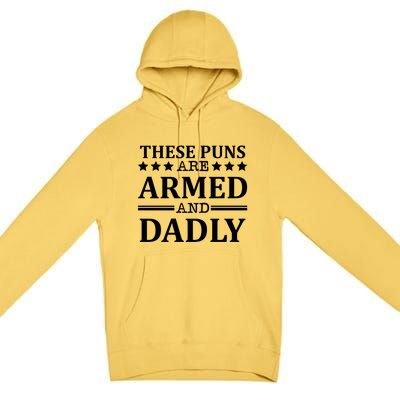 These Puns Are Armed And Dadly Funny Bad Dad Jokes Gift Premium Pullover Hoodie