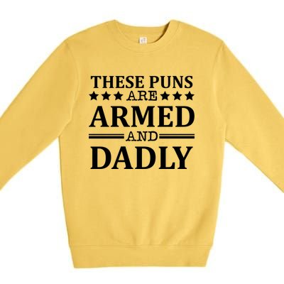 These Puns Are Armed And Dadly Funny Bad Dad Jokes Gift Premium Crewneck Sweatshirt