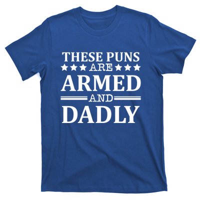 These Puns Are Armed And Dadly Funny Bad Dad Jokes Gift T-Shirt