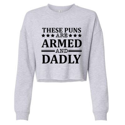 These Puns Are Armed And Dadly Funny Bad Dad Jokes Gift Cropped Pullover Crew