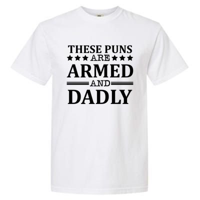 These Puns Are Armed And Dadly Funny Bad Dad Jokes Gift Garment-Dyed Heavyweight T-Shirt