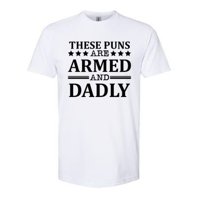 These Puns Are Armed And Dadly Funny Bad Dad Jokes Gift Softstyle CVC T-Shirt