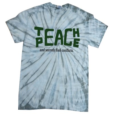 Teach Peace And Secretly Fuel Conflicts Tie-Dye T-Shirt