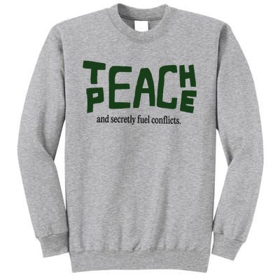 Teach Peace And Secretly Fuel Conflicts Tall Sweatshirt