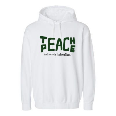 Teach Peace And Secretly Fuel Conflicts Garment-Dyed Fleece Hoodie