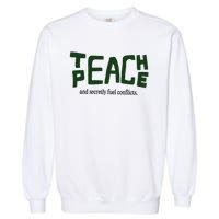 Teach Peace And Secretly Fuel Conflicts Garment-Dyed Sweatshirt