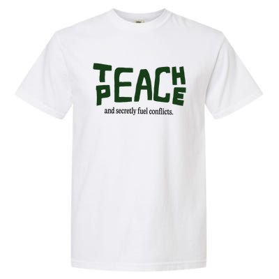 Teach Peace And Secretly Fuel Conflicts Garment-Dyed Heavyweight T-Shirt