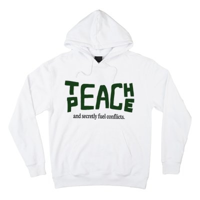 Teach Peace And Secretly Fuel Conflicts Hoodie